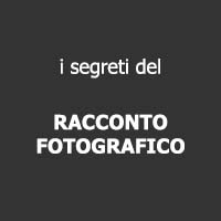 I SEGRETI DEL RACCONTO FOTOGRAFICO percorso formativo con Luca Sorbo